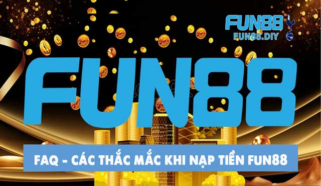 Các thắc mắc thường gặp khi nạp tiền Fun88